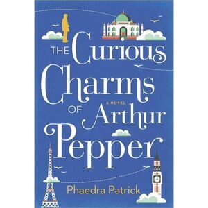 The Curious Charms of Arthur Pepper -- Phaedra Patrick